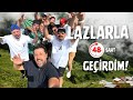 LAZLARLA 48 SAAT GEÇİRDİM !