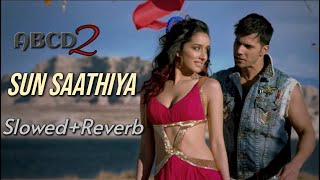 Sun Saathiya | Slowed+Reverb | ABCD 2 | Priya S, Divya K, Jachin-Jigar | Varun D, Shraddha K