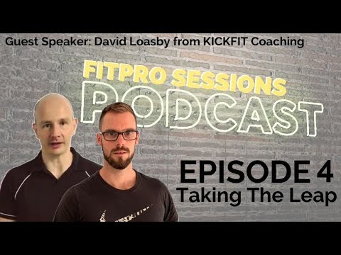 FitPro Sessions Podcast Episode 004 - Taking The Leap with David Loasby