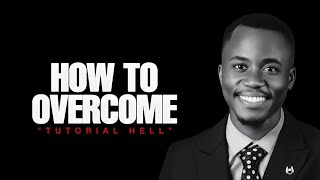 How to overcome “Tutorial Hell”
