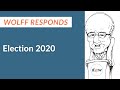 Wolff Responds: Election 2020