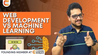 Web Development vs Machine Learning? Which To CHOOSE? | Coding Ninjas