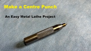 Make a Centre Punch - An Easy Metal Lathe Project