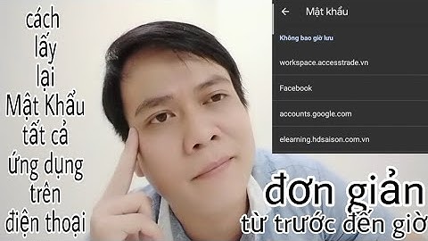 Hướng dẫn cách lấy lại tất cả mật khẩu ứng dụng trên điện thoại từ trước tới giờ cực đơn giản | htr