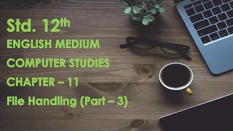 Std. - 12 || Ch. - 11 || File Handling (Part - 3) || English Medium || GSHEB