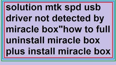 solution mtk spd usb driver not detected by/miracle box/how to/install miracle box/2018