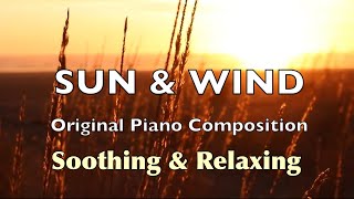 Soothing Relaxing Piano | SUN & WIND | Original Piano Composition