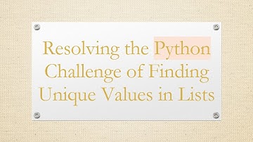Resolving the Python Challenge of Finding Unique Values in Lists