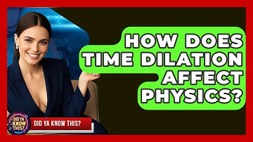 How Does Time Dilation Affect Physics? - Did Ya Know This