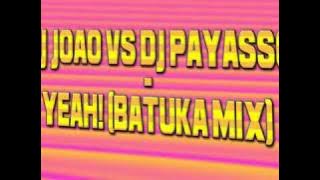 Dj Joao Vs Dj Payasso - Yeah! (Batuka Mix) (Originally by Usher)