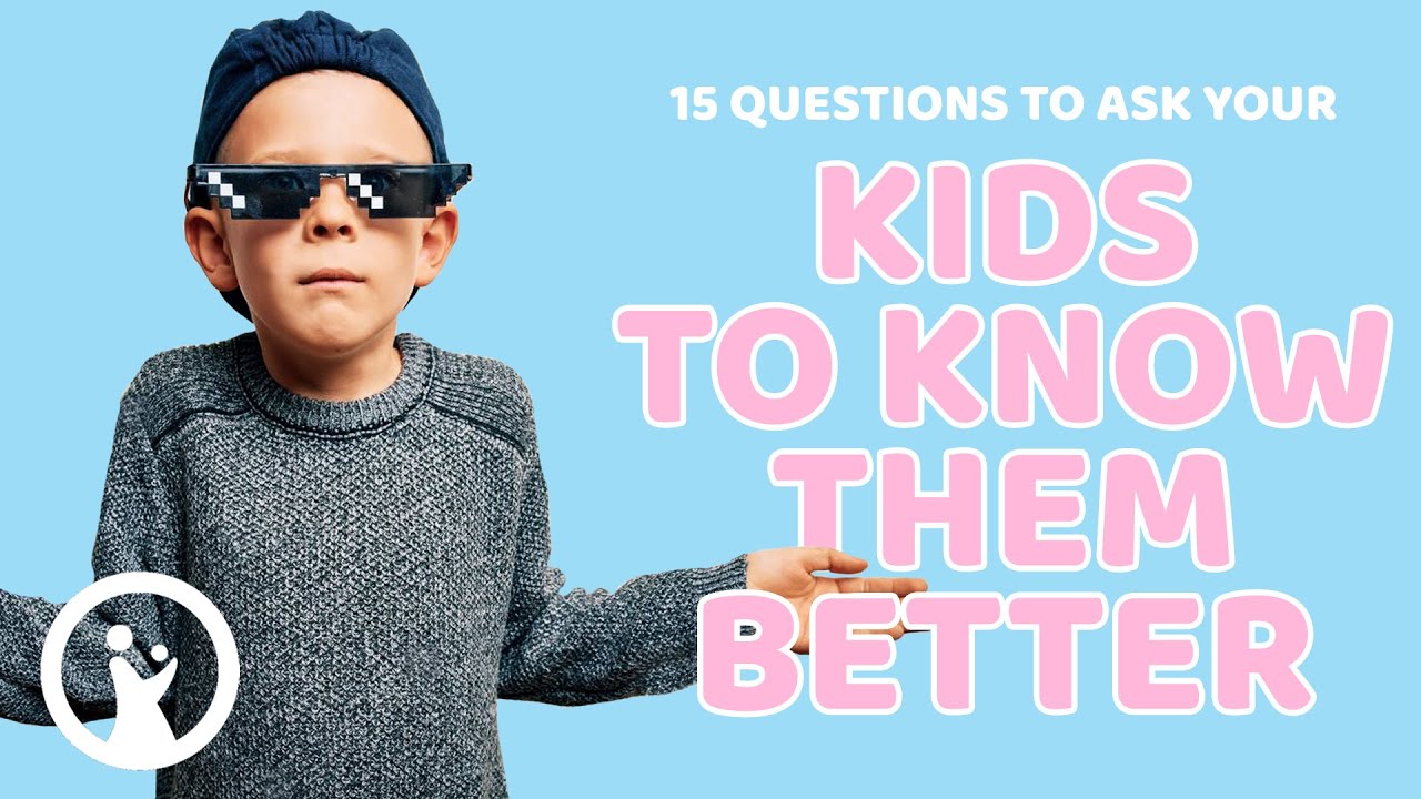 150 Good Questions for Kids to Get to Know Them Better