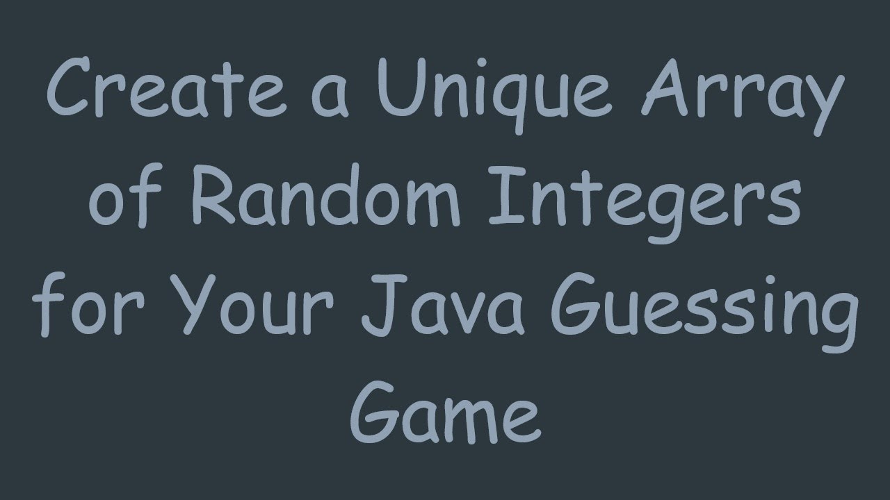 Create a Unique Array of Random Integers for Your Java Guessing Game ...