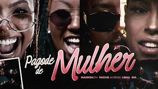 PAGODE DE MULHER (Clipe Oficial) - Mannda Lym, Raquel Moreira, Libna, Bea