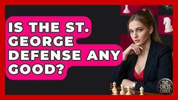 Is The St. George Defense Any Good? - The Chess Codex