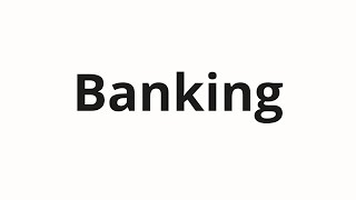 How to pronounce Banking
