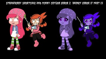 Strawberry Shortcake and Penny Crygor Error (Barney Error 17) [Part 13]
