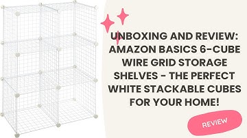 Unboxing and Review: Amazon Basics 6-Cube Wire Grid Storage Shelves - The Perfect White Stackable Cu