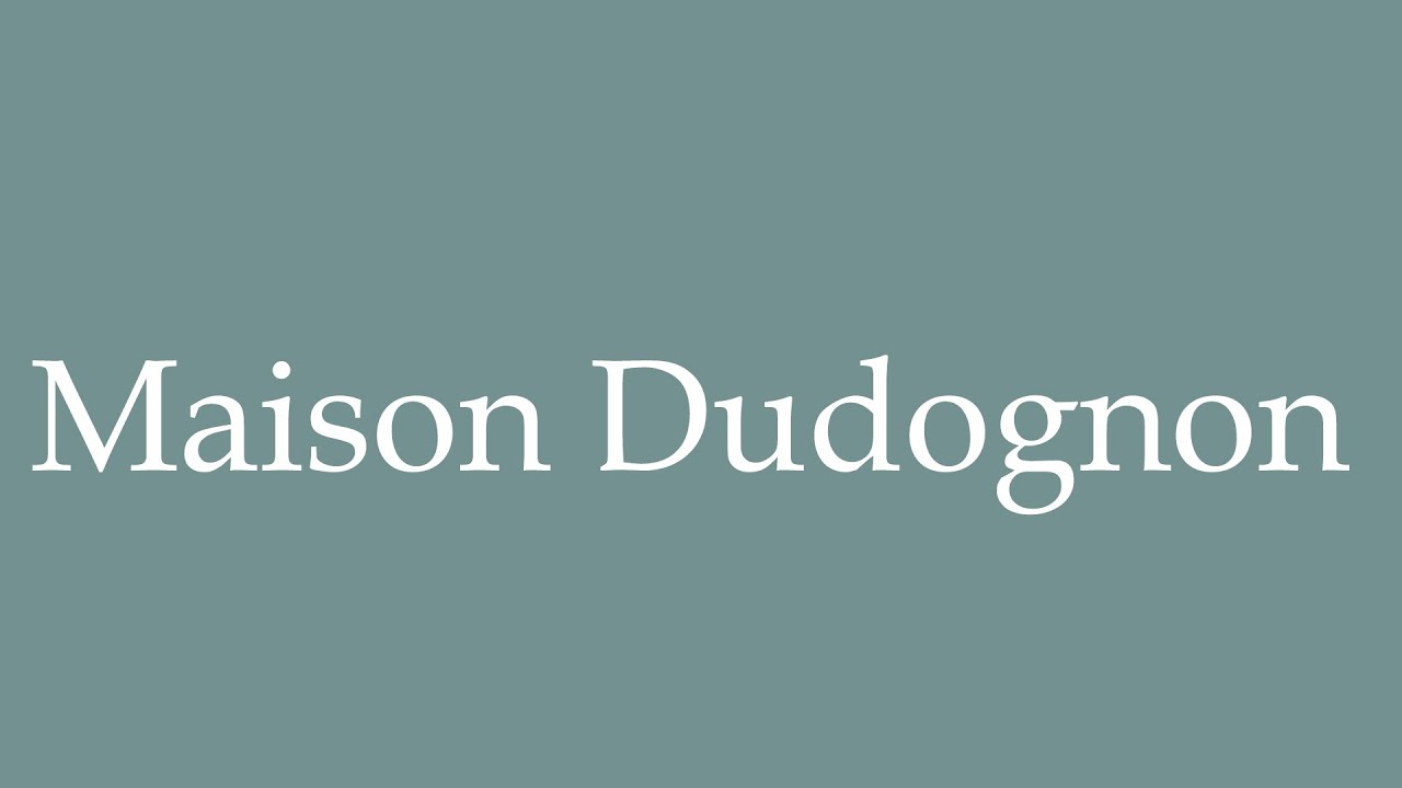 How to Pronounce ''Maison Dudognon'' Correctly in French YouTube