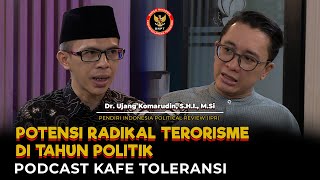 Mewaspadai Potensi Gerakan Radikalisme Terorisme Di Tahun Politik  Ujang Komarudin 