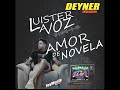 Amor de Novela -  Luister la Voz x Deyner Evolucion x Joymusik.