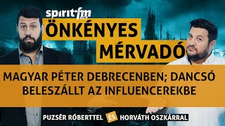 Magyar Péter Debrecenben; Dancsó Péter beleszállt az influencerekbe  ÖnkényesMérvadó2024#646