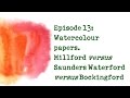 Product Review 13 - Millford, Saunders Waterford and Bockingford Watercolour Papers