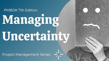 Managing uncertainty in project management -  pmbok 7th edition