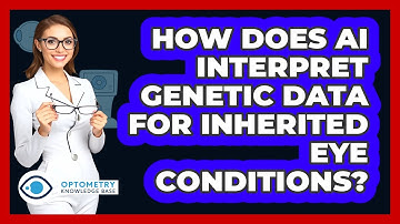 How Does AI Interpret Genetic Data For Inherited Eye Conditions? - Optometry Knowledge Base