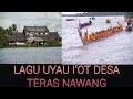 LAGU UYAU I&#39;OT DESA TERAS NAWANG #‼️Raja Sungai Kayan ‼️