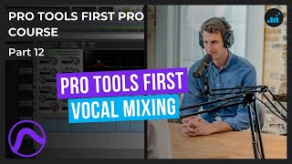 How To Mix Vocals in Pro Tools First | Pro Tools First Pro Course [Part 12]