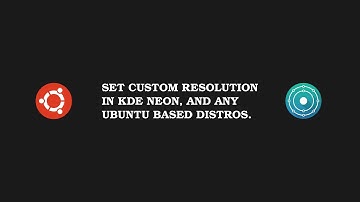 How to set Custom Resolution in KDE Neon or any Ubuntu based  distros.
