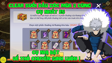 Huyền Thoại Nhẫn Giả - Clear Suối Dầu Cóc Mùa 2 Cùng Cụ NHẤT E5, CỤ NHỊ Bật Uế Thổ Chuyển Sinh Luôn