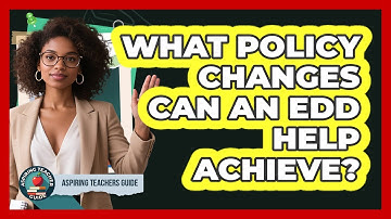 What Policy Changes Can An EdD Help Achieve? - Aspiring Teacher Guide