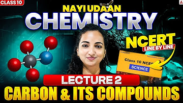 Carbon & Its Compounds NCERT Line By Line | Class 10 Chemistry Chapter 4 | Lecture 2 By Vibhuti Mam