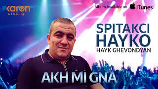 Hayk Ghevondyan Spitakci Hayko Akh Mi Gna Hayk Ghevondyan Spitakci Hayko Akh Mi Gna