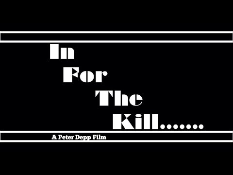In for the Kill -A Peter Depp Film