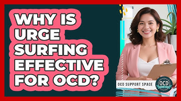 Why Is Urge Surfing Effective For OCD? - OCD Support Space