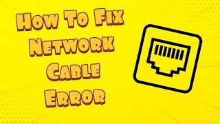 how to fix a network cable is not properly plugged in or may be broken error for windows 10/8/7