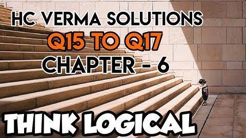 HC Verma Solution Q15 to Q17. Chapter-6