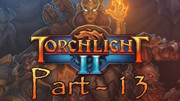 Torchlight 2 | Part 13 | Rape-Face
