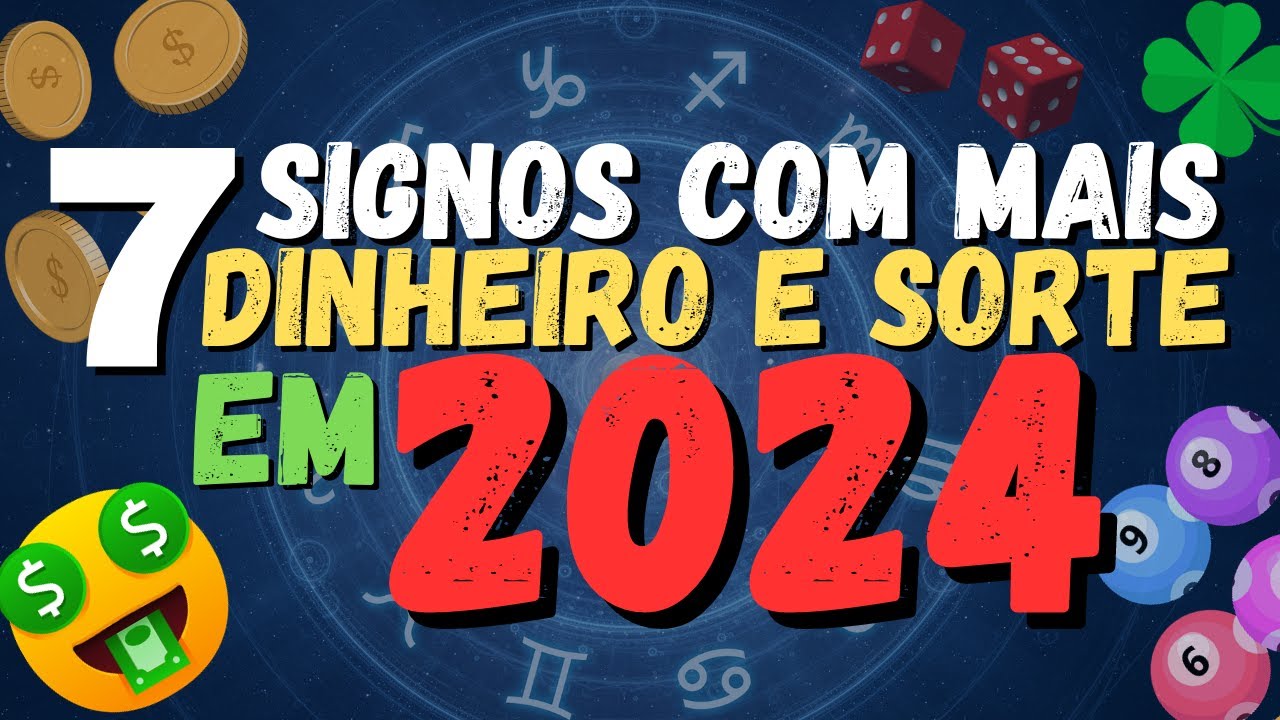 7 SIGNOS QUE TERÃO MAIS SORTE E DINHEIRO EM 2024