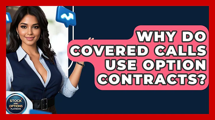 Why Do Covered Calls Use Option Contracts? - Stock and Options Playbook