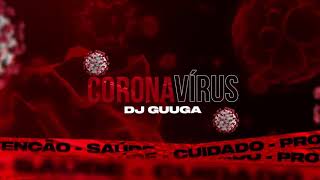 CORONA VIRUS (DJ GUUGA) 2020/PRODUÇÃO