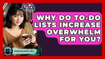 Why Do To-do Lists Increase Overwhelm For You? - Depression Support Circle