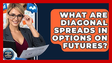 What Are Diagonal Spreads In Options On Futures? - Stock and Options Playbook