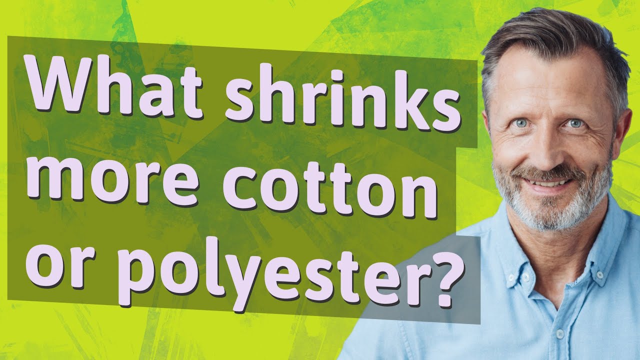 What shrinks more cotton or polyester? YouTube