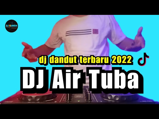 DJ AIR TUBA DANGDUT TERBARU 2022 FULL BASS DJ AIR TUBA REMIX VIRAL TIKTOK class=