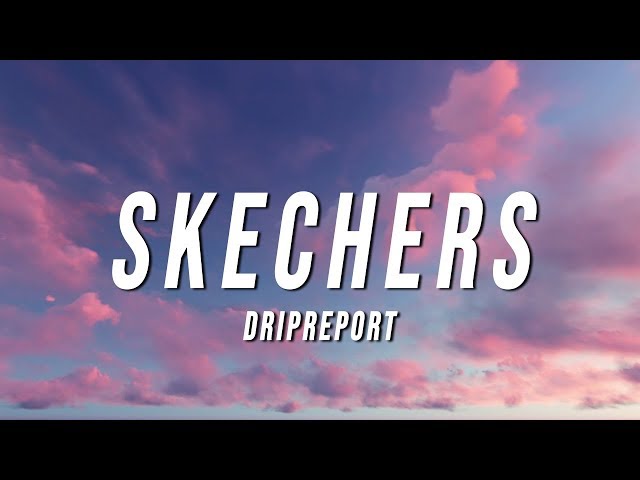 DripReport - Skechers (Lyrics) class=