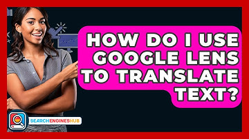 How Do I Use Google Lens To Translate Text? - SearchEnginesHub.com