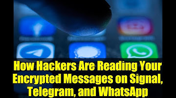 How Hackers Are Reading Your Encrypted Messages on Signal, Telegram, and WhatsApp